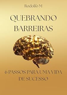 Livro Quebrando Barreiras: Seis passos para uma vida de sucesso