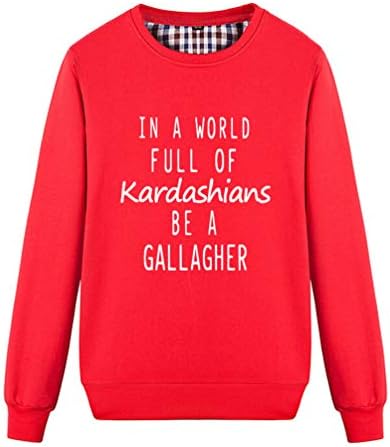 Unisex in A World Full of Kardashians Be A Gallagher Funny Graphic Sweatshirt