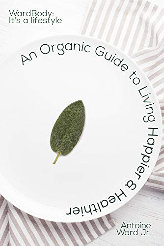 An Organic Guide To Living Happier & Healthier!: WardBody: It's A Lifestyle