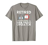 Ham Radio Operator Retired Shirt Great Retirement Dad Gift