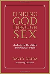 Finding God Through Sex: Awakening the One of Spirit Through the Two of Flesh