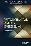Optomechanical Systems Engineering (Wiley Series in Pure and Applied Optics)