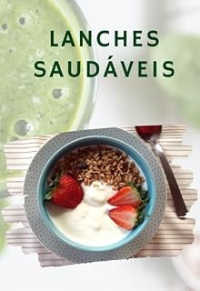 Livro Lanches Saudaveis.: Chegou a hora de entrar em forma com os mais gostosos lanches saudaveis !