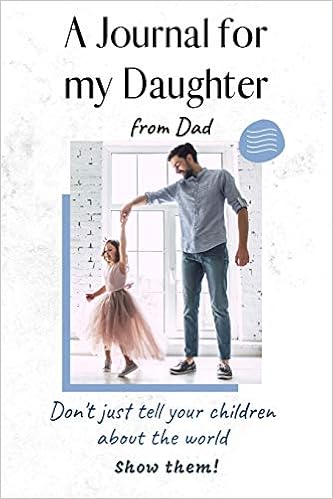 Amazon Com A Journal For My Daughter Mothers And Fathers Don T Just Tell Your Children About The World Show Them Publishing Caprica Books