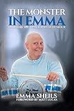 The Monster in Emma: Tackling the Tumour With Humour by Emma Sheils, Matt Lucas