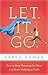 Let. It. Go.: How to Stop Running the Show and Start Walking in Faith
