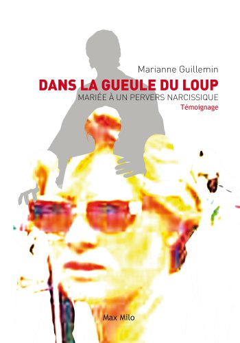 Dans la gueule du loup: Mariée à un pervers narcissique - Témoignage (French Edition) by Marianne Guillemin