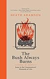 The Bush Always Burns: Jesus in the Unannounced Moments of Life by Heath Adamson, Ted Dekker