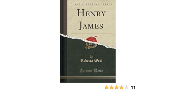 Henry James Classic Reprint West Rebecca 9781331653226 Amazon Com Books