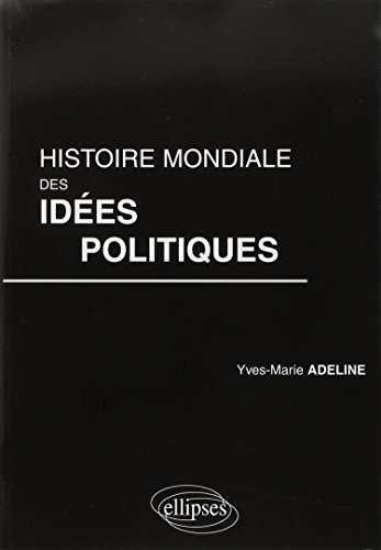 Histoire mondiale des idées politiques by Yves-Marie Adeline