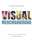 Visual Merchandising: Mirror and soul of a point of sale by Gianfranco Giacoma-caire