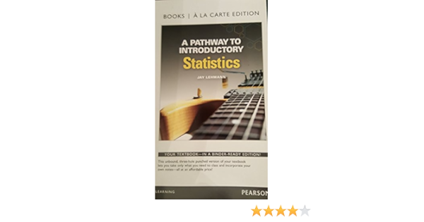 A Pathway To Introductory Statistics Books A La Carte Edition Lehmann Jay 9780134268644 Books