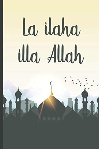 La ilaha illa Allah: Daily Muslim prayer journal/notebook for recording Ayah / verse for today, Allah teaching for the day, thankful for section and prayer request