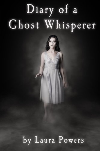 Diary of a Ghost Whisperer by Laura Powers