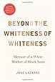 Beyond the Whiteness of Whiteness: Memoir of a White Mother of Black Sons