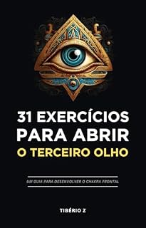 Livro 31 Exercícios para Abrir o Terceiro Olho: Um guia para desenvolver o chakra frontal