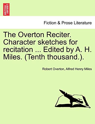 The Overton Reciter. Character Sketches for Recitation ... Edited by A. H. Mile…