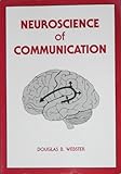 Neuroscience of Communication, Webster, Donald B., 1565931149