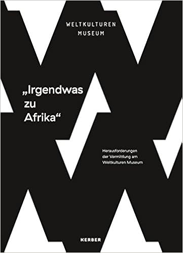 Irgendwas Zu Afrika Herausforderung Der Vermittlung Am Weltkulturen Museum 9783735601377 Amazon Com Books