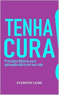 Livro Tenha Cura!: Princípios Bíblicos para aplicação diária em sua vida