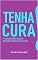 Livro Tenha Cura!: Princípios Bíblicos para aplicação diária em sua vida