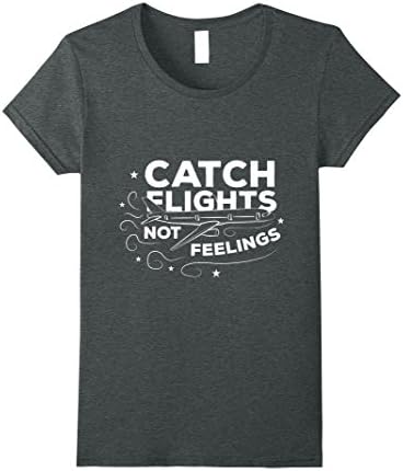 Womens Catch Flights Not Feelings Funny T-Shirt Medium Dark Heather