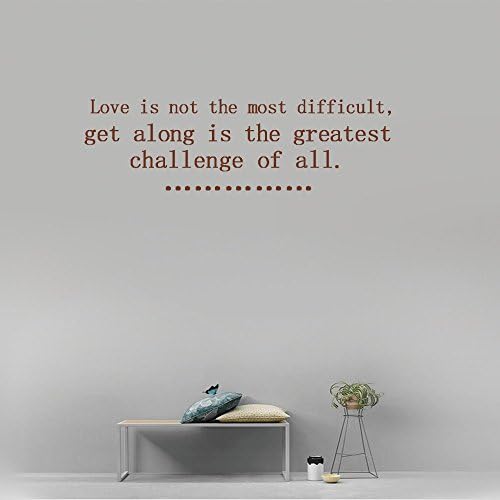 Love is not the most difficult, get along is the greatest challenge of all. Vinyl Wall Art Inspirational Quotes and Saying Home decor Decal Sticker Size: 15'' X 40''