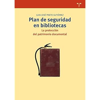 Plan De Seguridad En Bibliotecas. La Protección Del Patrimonio Documental (Biblioteconomía y Administración Cultural)