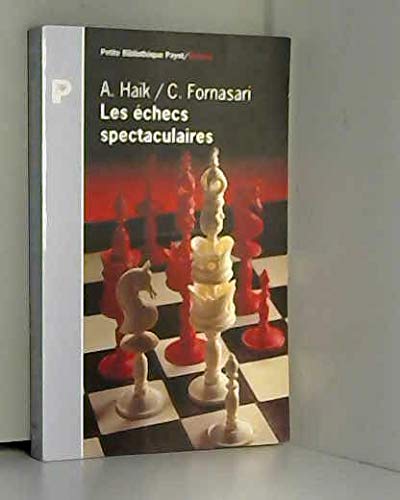 Les echecs spectaculaires (Petite bibliothèque payot) (French Edition) by Aldo Haik, Carlos Forsanari, Haik/fornasari