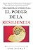 El Poder de la Resiliencia: Elige tu propia vida y avanza hacia tu realización personal. Incluye los 12 hábitos de la gente altamente resiliente. (Desarrollo Personal) (Spanish Edition)