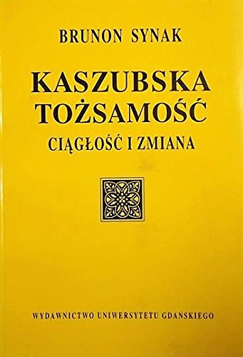 Kaszubska tożsamość, ciągłość i zmiana: Studium socjologiczne (Polish Edition)