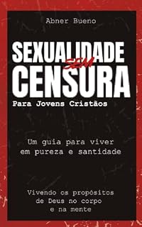 Livro SEXUALIDADE SEM CENSURA PARA JOVENS CRISTÃOS: UM GUIA PARA VIVER