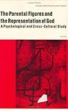 The Parental Figures and the Representation of God : A Psychological and Cross-Cultural Study, Vergote, Antoine and Tamayo, Alvaro, 9027930597