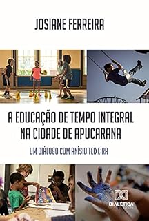 Livro A educação de tempo integral na cidade de Apucarana: um diálogo com Anísio Teixeira