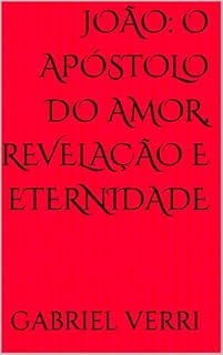 Livro João: O Apóstolo do Amor, Revelação e Eternidade