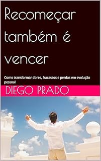 Livro Recomeçar também é vencer: Como transformar dores, fracassos e perdas em evolução pessoal
