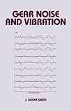 Gear Noise and Vibration, Smith, James D., 0824760050