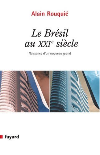 Le Brésil au 21e siècle : Naissance d'un nouveau grand by Alain Rouquié