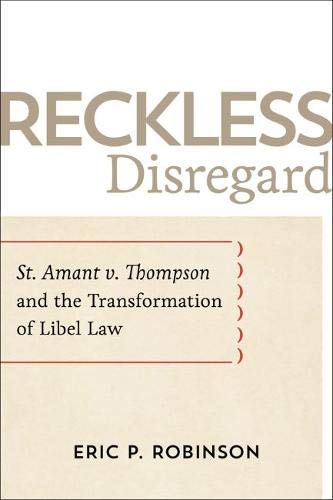 Reckless Disregard: St. Amant v. Thompson and the Transformation of Libel Law by Eric P. Robinson