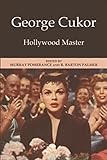 George Cukor: Hollywood master by Murray Pomerance