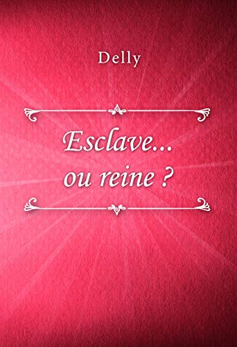 Esclave... ou reine ? (French Edition) by Delly