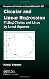 Circular and Linear Regression: Fitting Circles and Lines by Least Squares (Chapman & Hall/CRC Monographs on Statistics and Applied Probability) by Nikolai Chernov