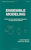 Ensemble Modeling Inference from Small Scale Properties to Large Scale Systems, Gelfand, A. E. and Walker, 082477180X