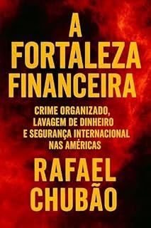 Livro A Fortaleza Financeira : Crime Organizado, Lavagem de Dinheiro e Segurança