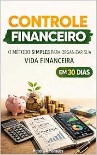Livro Controle Financeiro: Método Simples para Organizar sua Vida Financeira em 30 dias