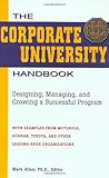 The Corporate University Handbook: Designing, Managing, and Growing a Successful Program