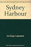 Front cover for the book Sydney Harbour by Laurence Le Guay
