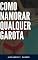 Livro Como namorar qualquer garota