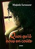 Quoi qu'il nous en coûte (Envers et contre tout t. 1) (French Edition) by Marjorie Levasseur, Guillaume Levasseur