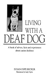 Living With a Deaf Dog: A Book of Advice, Facts and Experiences About Canine Deafness
